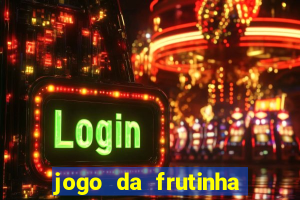 jogo da frutinha da dinheiro